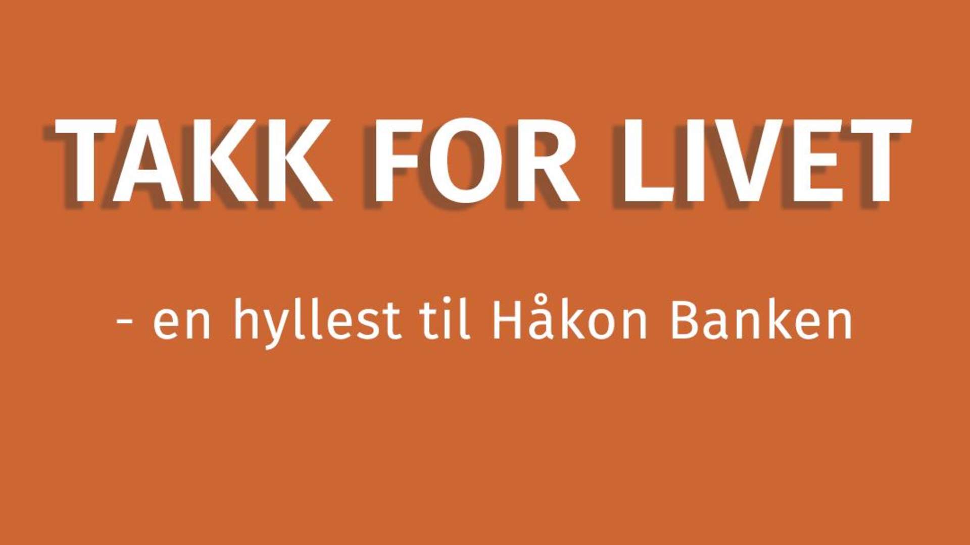 Teater Innlandet // Takk for livet - en hyllest til Håkon Banken