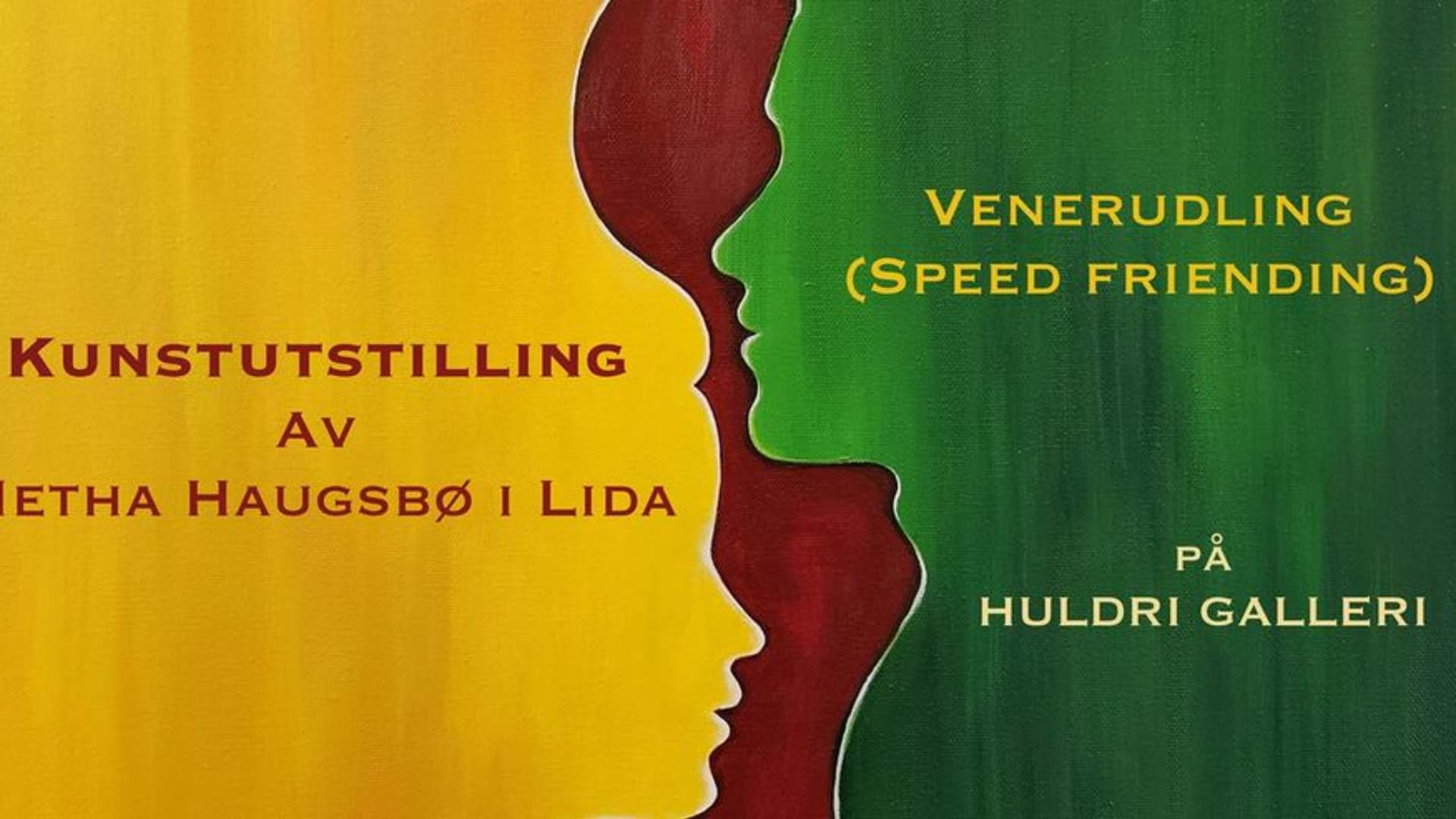 Kunstutstilling av Metha Haugsbø i Lida og VENERUDLING (Speed friending), på Huldri Galleri