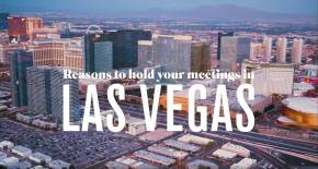 REASONS TO HOLD YOUR MEETING IN VEGAS