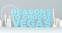 Reasons to Choose Vegas